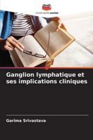 Ganglion lymphatique et ses implications cliniques (French Edition) 620874458X Book Cover