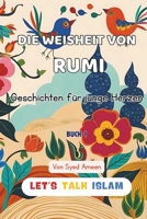 DIE WEISHEIT VON RUMI: Geschichten für junge Herzen (THE WISDOM OF RUMI : Tales for Young Hearts( With Illustrations)) (German Edition) B0F6YT6GCK Book Cover