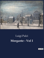 Morgante - Vol I (Italian Edition) B0CJB4DK4R Book Cover