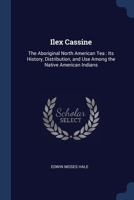 Ilex Cassine: The Aboriginal North American Tea: Its History, Distribution, and Use Among the Native American Indians; Volume no.14 B0BNZMN384 Book Cover