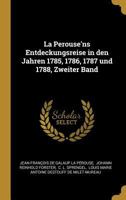 La Perouse'ns Entdeckungsreise in Den Jahren 1785, 1786, 1787 Und 1788, Zweiter Band 0353757381 Book Cover