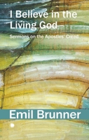 I Believe in the Living God: Sermons on the Apostles' Creed 0227180631 Book Cover