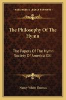 The Philosophy Of The Hymn: The Papers Of The Hymn Society Of America XXI 1428656642 Book Cover