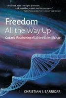 Freedom All The Way Up: God and the Meaning of Life in a Scientific Age 1460293835 Book Cover