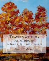 Travels with my paintbrush: A love affair with paints 1500621404 Book Cover