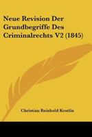 Neue Revision Der Grundbegriffe Des Criminalrechts V2 (1845) 1160451338 Book Cover