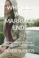 WHY DID MY MARRIAGE END?: See Major Causes Of Divorce And Why Your Marriage Ended B0C6448L7C Book Cover