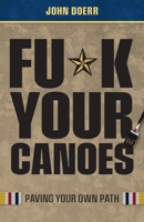 Fu*k Your Canoes: Paving Your Own Path 0578922347 Book Cover