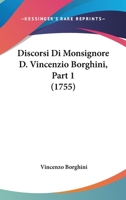 Discorsi Di Monsignore D. Vincenzio Borghini, Part 1 (1755) 1166207064 Book Cover