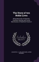 The Story of Two Noble Lives: Being Memorials of Charlotte, Countess Canning, and Louisa, Marchioness of Waterford, Volume 2 1357156790 Book Cover