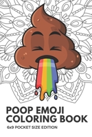 Poop Emoji Coloring Book 6X9 Pocket Size Edition: Notebook And Journal With Black And White Art Work For Mindfulness and Inspirational Coloring. Also Great For Drawing, Doodling And Sketching. 1088918786 Book Cover