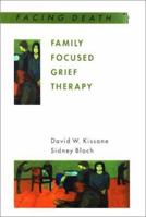Family Focused Grief Therapy: A Model of Family-Centred Care during Palliative Care and Bereavement (Facing Death) 0335203493 Book Cover