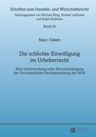 Die schlichte Einwilligung im Urheberrecht: Eine Untersuchung unter Berücksichtigung der Vorschaubilder-Rechtsprechung des BGH (Schriften zum Handels- und Wirtschaftsrecht) 3631656270 Book Cover