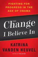 The Change I Believe In: Fighting for Progress in the Age of Obama 1568586884 Book Cover
