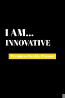 I Am Innovative: Premium Weekly Planner 1690481900 Book Cover