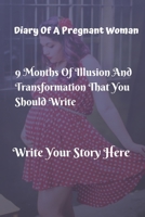 Diary Of A Pregnant Woman - 9 Months Of Illusion A Transformation That You Should Write -: 100 Pages Lined 6"x9"  black and white design 1710570911 Book Cover