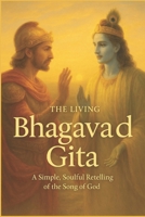 The Living Bhagavad Gita, Krishna’s Wisdom for Every Heart: A Simple, Soulful Retelling of the Song of God B0FHB6MQXS Book Cover