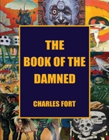 The Book of the Damned: The Original Classic of Paranormal Exploration 9493147487 Book Cover