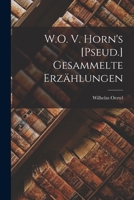W.O. V. Horn's [Pseud.] Gesammelte Erzählungen 1018016376 Book Cover