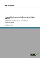 Gesangliche Intonation in Gegenwart digitaler Medien: Technik als Erweiterung des menschlichen Gesangorganes 364083416X Book Cover