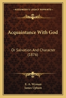 Acquaintance with God, Or, Salvation and Character 1120137098 Book Cover
