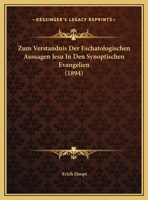 Zum Verstandnis Der Eschatologischen Aussagen Jesu In Den Synoptischen Evangelien (1894) 1144525950 Book Cover