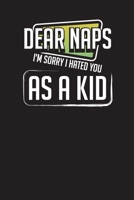 Dear Naps I'm Sorry I Hated You as a Kid: Daily Work Organizer and Planner (Work Day Organizer) 1712547348 Book Cover
