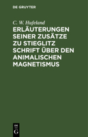 Erläuterungen Seiner Zusätze Zu Stieglitz Schrift Über Den Animalischen Magnetismus 3111135721 Book Cover