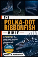 POLKA-DOT RIBBONFISH BIBLE: A Detailed Guide to the Polka-Dot Ribbonfish – Habitat, Feeding, Behavior, Identification, Reproductive Biology, and Deep-Sea Observation Essentials B0H46KQYN1 Book Cover
