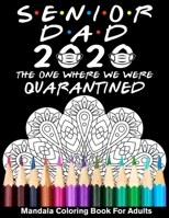 Senior Dad 2020 The One Where We Were Quarantined Mandala Coloring Book For Adults: Funny Graduation Day Class of 2020 Coloring Book for Dad B089M61ND1 Book Cover