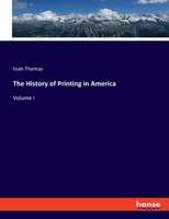 The History of Printing in America: Volume I 3348106605 Book Cover