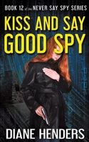 Kiss and Say Good Spy 1927460492 Book Cover