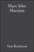 Marx After Marxism: The Philosophy of Karl Marx 0631231900 Book Cover