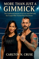 More Than Just A Gimmick: The Unfiltered Journey of AJ Lee and CM Punk, the Couple Who Turned Pain Into Power B0FXNDJPDQ Book Cover