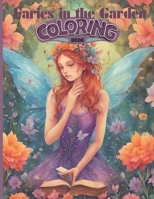Faires in the Garden Coloring Book: Beautiful Fairy Garden Coloring Book For Adults B0CT3CFT7M Book Cover