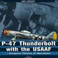 P-47 Thunderbolt with the USAAF: European Theatre of Operations 8362878509 Book Cover