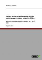 Zmiany w użyciu anglicyzm�w w jzyku polskim na przestrzeni ostatnich 15 lat.: Analiza czasopisma Tw�j Styl z lat 1990, 1991, 2005 i 2006. 3638909476 Book Cover