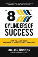 The 8 Cylinders of Success: How To Align Your Personal & Professional Purpose 0615307965 Book Cover