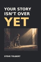Your Story Isn't Over Yet B0GSWLN7JJ Book Cover