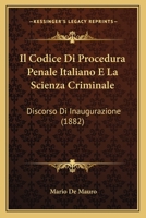Il Codice Di Procedura Penale Italiano E La Scienza Criminale: Discorso Di Inaugurazione (1882) 1168016118 Book Cover