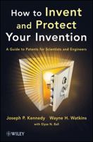 How to Invent and Protect Your Invention: A Guide to Patents for Scientists and Engineers 1118369378 Book Cover