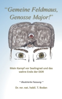 Gemeine Feldmaus, Genosse Major!: Mein Kampf vor Seelingrad und das wahre Ende der DDR 3755782227 Book Cover