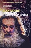 ALAN MOORE: PORTRAITS OF AN EXTRAORDINARY GENTLEMAN: Conceived and edited by smoky man with assistance from Omar Martini, Gary Spencer Millidge and Angelo Secci B0CP8HRRTF Book Cover