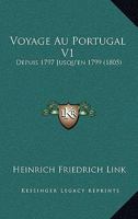 Voyage Au Portugal V1: Depuis 1797 Jusqu’en 1799 (1805) 1104928477 Book Cover