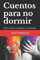 Cuentos para no dormir: Entre el amor, la pasión y el erotismo (1) B08JRJ1YX3 Book Cover