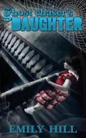 The Ghost Chaser's Daughter 147915931X Book Cover