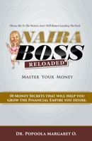Naira Boss Reloaded: Master Your Money - 10 Money Secrets That Will Help You Grow The Financial Empire You Desire B08GFVLG5L Book Cover