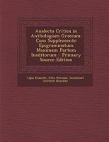 Analecta Critica in Anthologiam Graecam: Cum Supplemento Epigrammatum Maximam Partem Ineditorum 1293135453 Book Cover