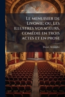 Le menuisier de Livonie; ou, Les illustres voyageurs, comédie en trois actes et en prose 1179640497 Book Cover