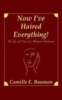 Now I've Haired Everything!: The Life and Times of a Reluctant Hairdresser 1418479675 Book Cover